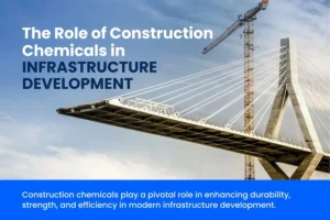 Role of Construction Chemicals