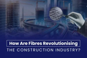 Fibres Revolutionising in Construction Industry